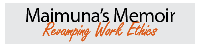 Maimuna’s Memoir: Reviving Work Ethics 1 Maimuna