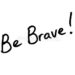 How To Be Brave
