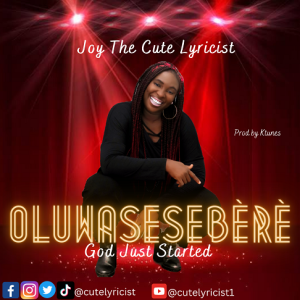 Joy The Cute Lyricist Returns With 'Oluwasesebere' 1 Joy The Cute Lyricist Returns With luwasesebere