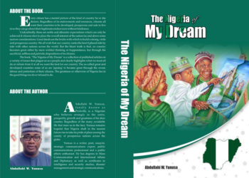 Beneath The Pages: An X-Ray Of Abdullahi Yunusa‘s Book, ‘The Nigeria Of My Dream’