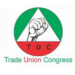 TUC Gives FG 2-Week Ultimatum On Palliatives 5 TUC Gives FG 2-Week Ultimatum On Palliatives