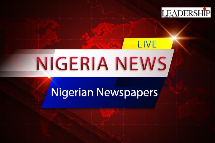 Nigeria News: Trending News Today, LEADERSHIP Newspapers – Wednesday October 18, 2023 1 Nigeria news, Nigeria newspapers