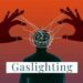 Gaslighting: A Web Of Deceit And Way Out 5 Gaslighting: A Web Of Deceit And Way Out