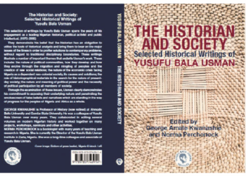 The Historian And Society: Selected Historical Writings Of Yusufu Bala Usman