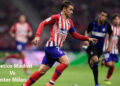 Champions League: Atletico Madrid Vs. Inter Milan — Preview, Heat-to-Head