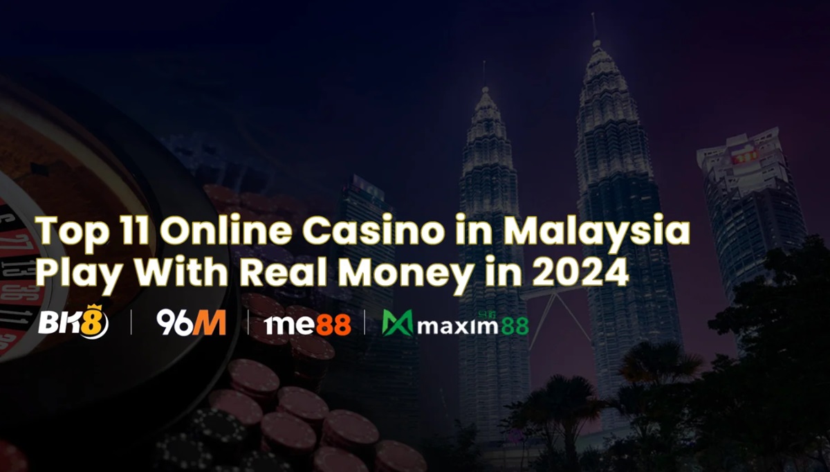 Top 11 Online Casino Malaysia Play With Real Money In 2024