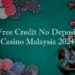 Free Credit No Deposit Online Casino in Malaysia 2024