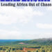 LEADERSHIP: Leading Africa out of Chaos. 5 LEADERSHIP: Leading Africa out of Chaos.