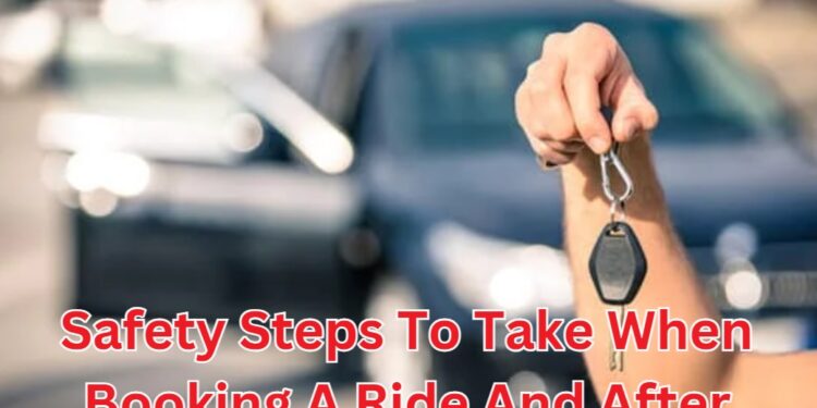 Safety Steps To Take When Booking A Ride