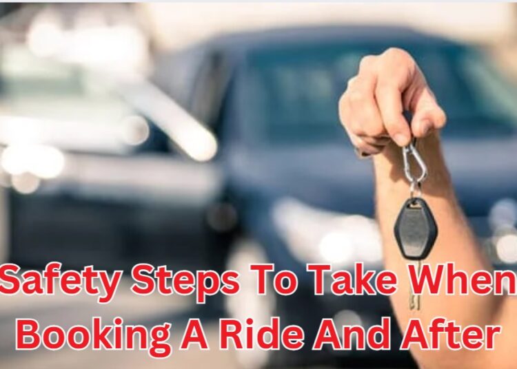 Safety Steps To Take When Booking A Ride