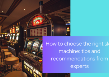 How To Choose The Right Slot Machine: Tips And Recommendations From Experts