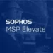 Sophos Unleashes MSP Elevate To Supercharge Cybersecurity Revenues 5 Sophos Unleashes MSP Elevate To Supercharge Cybersecurity Revenues