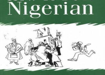 Does Peter Enahoro’s ‘How To Be A Nigerian’ Stand The Test of Time?
