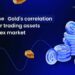How To Use The Correlation Of Gold With Other Trading Assets In The Forex Market 5 How To Use The Correlation Of Gold With Other Trading Assets In The Forex Market
