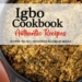‎US-Based Nigerian Faults Ngozi Okafor’s Igbo Cookbook Portrayal Of Food Recipes As Igbo Meal